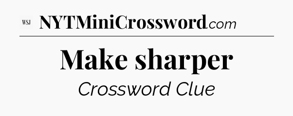 Make sharper - WSJ Crossword