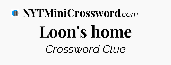Loon's home Crossword Clue