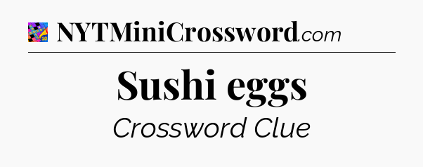 Sushi eggs Crossword Clue