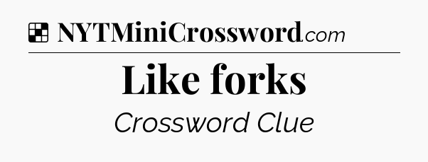 Solution: Like forks - NYT Crossword