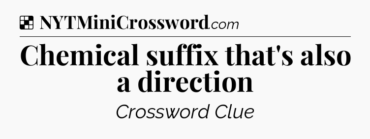 Solution: Chemical suffix that's also a direction - NYT Crossword