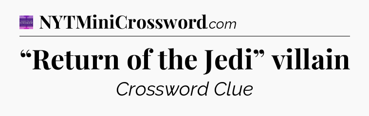“Return of the Jedi” villain - Thomas Joseph Crossword