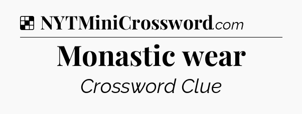 Solution: Monastic wear - NYT Crossword