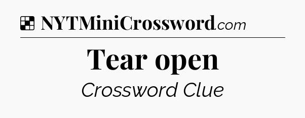 Solution: Tear open - NYT Crossword