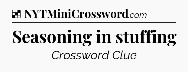 Solution: Seasoning in stuffing - NYT Crossword