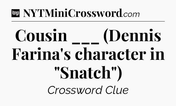 Cousin ___ (Dennis Farina's character in 
