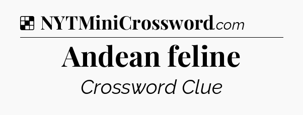 Solution: Andean feline - NYT Crossword