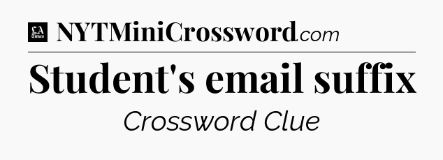 Student's email suffix - LA Times Crossword