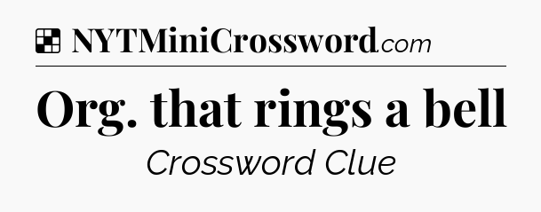 Solution: Org. that rings a bell - NYT Crossword