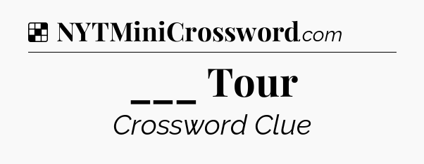 Solution: ___ Tour - NYT Crossword