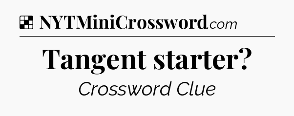 Solution: Tangent starter - NYT Crossword
