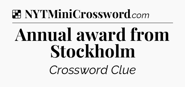 Solution: Annual award from Stockholm - NYT Crossword