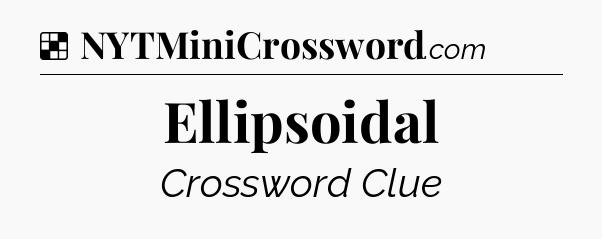 Solution: Ellipsoidal - NYT Crossword