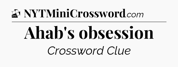 Ahab's obsession - Daily Themed Classic Crossword