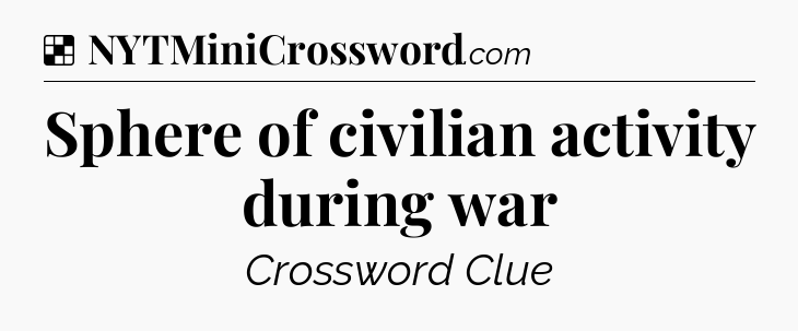 Solution: Sphere of civilian activity during war - NYT Crossword