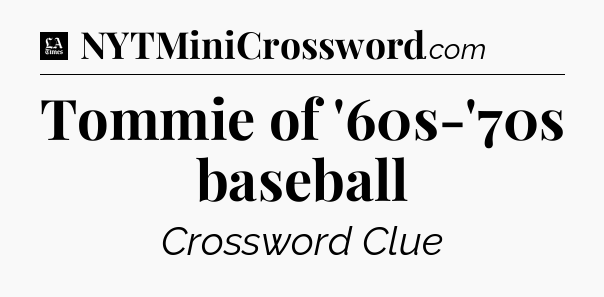 Tommie of '60s-'70s baseball - LA Times Crossword