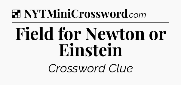 Solution: Field for Newton or Einstein - NYT Crossword