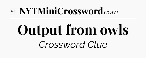 Output from owls - WSJ Crossword