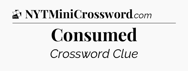 Consumed - Daily Themed Classic Crossword