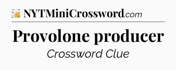 Provolone producer - 7 Little Words