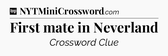First mate in Neverland Crossword Clue