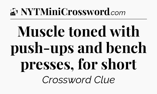 Muscle toned with push-ups and bench presses, for short - Daily Themed Classic Crossword
