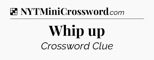 Solution: Whip up - NYT Crossword
