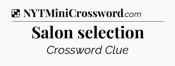 Solution: Salon selection - NYT Crossword
