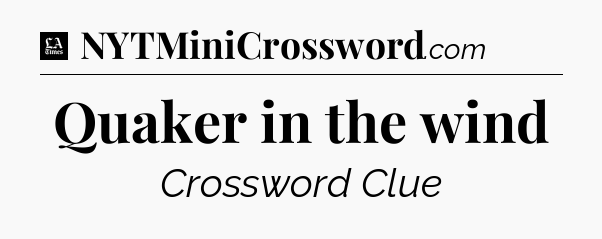 Quaker in the wind - LA Times Crossword