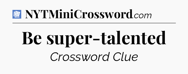 Be super-talented Puzzle Page Crossword Clue