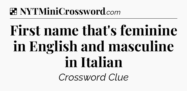 Solution: First name that's feminine in English and masculine in Italian - NYT Crossword