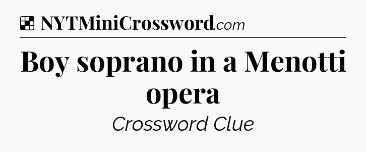 Solution: Boy soprano in a Menotti opera - NYT Crossword
