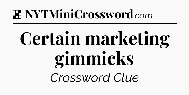 Solution: Certain marketing gimmicks - NYT Crossword