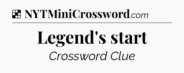 Solution: Legend's start - NYT Crossword