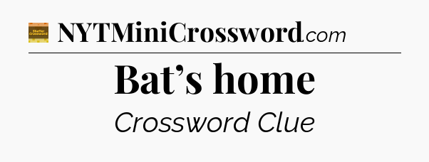 Bat’s home - Eugene Sheffer Crossword