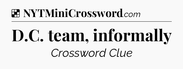 Solution: D.C. team, informally - NYT Crossword