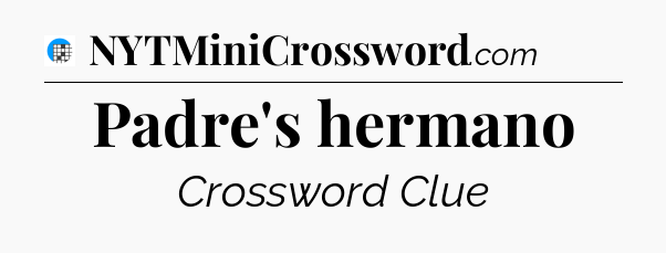 Padre's hermano Crossword Clue