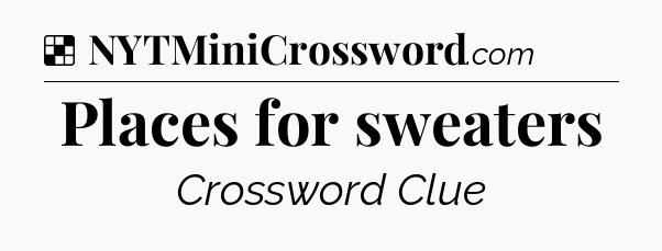 Solution: Places for sweaters - NYT Crossword