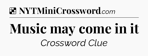 Solution: Music may come in it - NYT Crossword