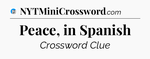 Peace, in Spanish Crossword Clue