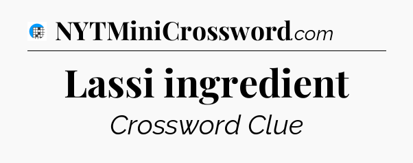 Lassi ingredient Crossword Clue