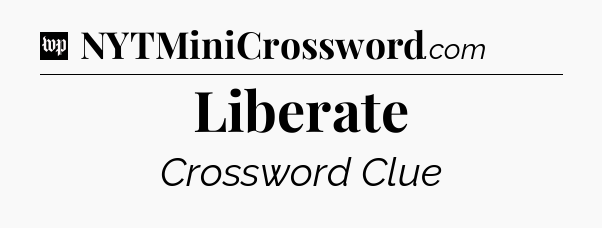 Liberate Crossword Clue