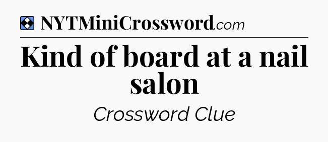 Solution: Kind of board at a nail salon - NYT Mini Crossword