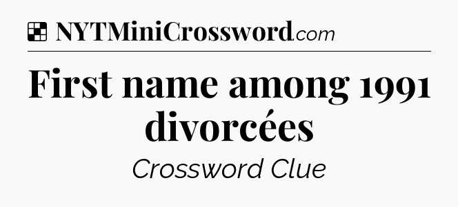 Solution: First name among 1991 divorcées - NYT Crossword