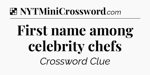 Solution: First name among celebrity chefs - NYT Crossword