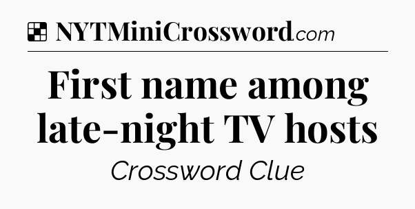 Solution: First name among late-night TV hosts - NYT Crossword