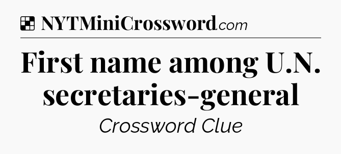 Solution: First name among U.N. secretaries-general - NYT Crossword