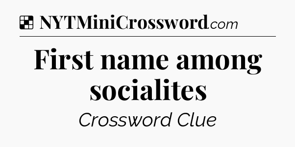 Solution: First name among socialites - NYT Crossword