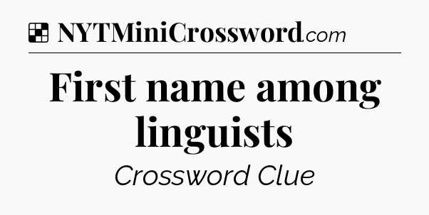 Solution: First name among linguists - NYT Crossword