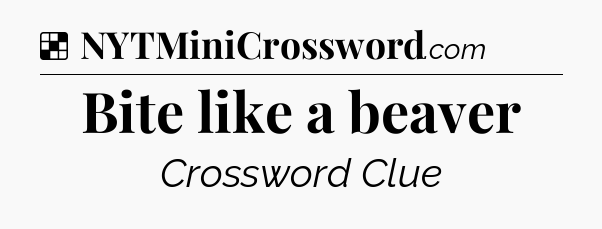 Solution: Bite like a beaver - NYT Crossword